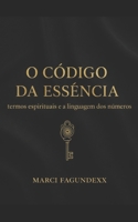 O código da essência: Termos espirituais e a linguagem dos números (Portuguese Edition) B0GNZF2D77 Book Cover
