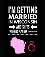 I'm Getting Married In Wisconsin and Shits Wedding Planner and Organizer 1654822795 Book Cover