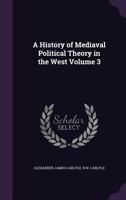 A History of Mediæval Political Theory in the West; Volume 3 9353808979 Book Cover