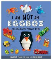 I Am Not An Eggbox: The Recycling Project Book 1783124164 Book Cover