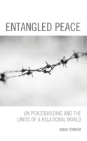 Entangled Peace: Un Peacebuilding and the Limits of a Relational World 153815076X Book Cover