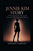Jennie Kim Story: The Rise of Jennie Kim: K-Pop Superstar, Fashion Icon, and the Face of a Global Movement B0F5WGZ7SD Book Cover