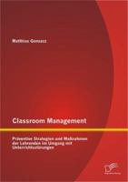 Classroom Management: Präventive Strategien und Maßnahmen der Lehrenden im Umgang mit Unterrichtsstörungen 3842899076 Book Cover