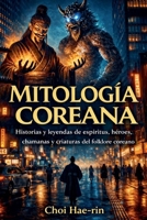 MITOLOGÍA COREANA (Ilustrado): Historias y leyendas de espíritus, héroes, chamanas y criaturas del folclore coreano (Spanish Edition) B0GVGGH7CP Book Cover