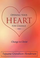 Opening Your Heart for Change: Change in Christ 1468575449 Book Cover