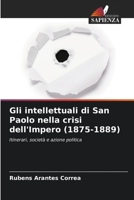 Gli intellettuali di San Paolo nella crisi dell'Impero (1875-1889): Itinerari, società e azione politica 6205935228 Book Cover