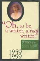 "Oh, to be a writer, a real writer!": Winners of the Katherine Mansfield short story award, 1959-1999 0864733739 Book Cover