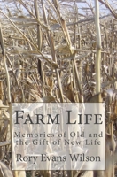 Farm Life: Memories of Old and the Gift of New Life 1497549744 Book Cover