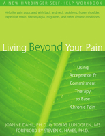Living Beyond Your Pain: Using Acceptance & Commitment Therapy to Ease Chronic Pain 1572244097 Book Cover