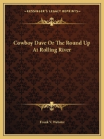 Cowboy Dave; or, The Round-Up at Rolling River 150069567X Book Cover