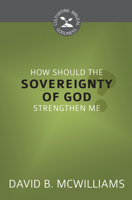 How Should the Sovereignty of God Strengthen Me? 1601786964 Book Cover