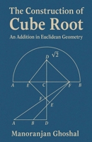 The construction of Cube root: (An addition in Euclidean Geometry) B0DTJFRW5M Book Cover