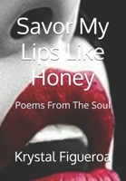 Savor My Lips Like Honey: Poems From The Soul B0DY4H4K39 Book Cover