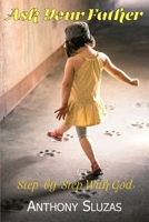 Ask Your Father: Step-by-Step With God B0HHNLZYXL Book Cover