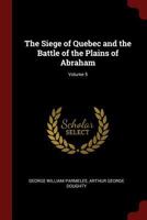 The Siege of Quebec and the Battle of the Plains of Abraham; Volume 5 1016992009 Book Cover