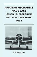 Aviation Mechanics Made Easy - Lesson 17 - Propellers and How They Work - Vol 4 1446517268 Book Cover