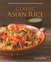 Classic Asian Rice: More Than 150 of the Best and Tastiest Recipes from Across Asia 9814302023 Book Cover