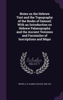 Notes on the Hebrew Text and the Topography of the Books of Samuel; With an Introduction on Hebrew Palaeography and the Ancient Versions and Facsimiles of Inscriptions and Maps 101691007X Book Cover