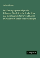 Das Bewegungsvermögen der Pflanzen. Eine kritische Studie über das gleichnamige Werk von Charles Darwin nebst neuen Untersuchungen (German Edition) 3388409080 Book Cover