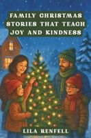 FAMILY CHRISTMAS STORIES THAT TEACH JOY AND KINDNESS B0G4HKTWH7 Book Cover
