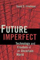 Future Imperfect: Technology and Freedom in an Uncertain World 0521877326 Book Cover