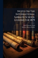Notes On The International Sabbath School Lessons For 1879: Old Testament, Part 1 1245717219 Book Cover