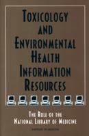 Toxicology and Environmental Health Information Resources: The Role of the National Library of Medicine 0309056861 Book Cover