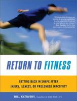 Return to Fitness: Getting Back in Shape after Injury, Illness, or Prolonged Inactivity 0738212318 Book Cover