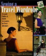 Sewing A Travel Wardrobe: Versatile Clothes & Stylish Accessories for Every Adventure 1579901255 Book Cover
