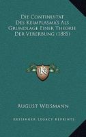 Die Continuit�t Des Keimplasma's ALS Grundlage Einer Theorie Der Vererbung 114493673X Book Cover