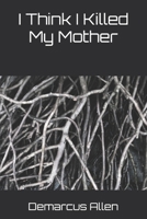 I Think I Killed My Mother B0FNBT7Z3Y Book Cover