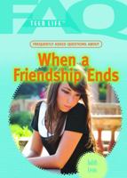 Frequently Asked Questions About When a Friendship Ends (Faq: Teen Life) 1404219366 Book Cover
