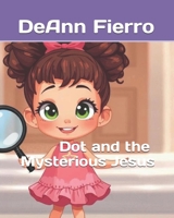 Dot and the Mysterious Jesus B0H1RQTWDQ Book Cover