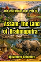 Assam: The Land of Brahmaputra: The Great Indian Tour- Part 20 B0H3HC9TST Book Cover