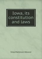 Iowa, Its Constitution and Laws 1017516103 Book Cover
