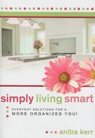 Simply Living Smart: Everyday Solutions for a More Organized You 1599552078 Book Cover