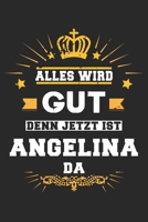 Alles wird gut denn jetzt ist Angelina da: Notizbuch gepunktet DIN A5 - 120 Seiten f�r Notizen, Zeichnungen, Formeln Organizer Schreibheft Planer Tagebuch 1695633687 Book Cover
