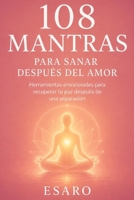 108 mantras para sanar después del amor: Herramientas emocionales para recuperar tu paz después de una separación (Entradas al Interior) (Spanish Edition) B0H51JT1MP Book Cover