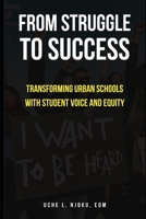From Struggle to Success: Transforming Urban Schools with Student Voice and Equity B0BW2QM2X9 Book Cover