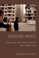 Surviving Images: Cinema, War, and Cultural Memory in the Middle East 0199390177 Book Cover