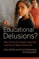 Educational Delusions?: Why Choice Can Deepen Inequality and How to Make Schools Fair 0520274741 Book Cover