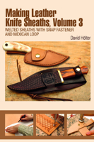 Making Leather Knife Sheaths, Volume 3: Welted Sheaths with Snap Fastener and Mexican Loop 0764350226 Book Cover