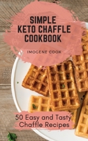 Simple Keto Chaffle Cookbook: 50 Easy and Tasty Chaffle Recipes 1802771301 Book Cover