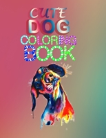 Cute dog coloring book: kids and Adult who Love Dogs and Puppies Large 8.5" x 11" Coloring Book ,Gift Idea for Christmas day valentines day and birthday 165207662X Book Cover