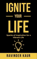 Ignite Your Life: Sparks of Inspiration for a Vibrant life (Life Mastery Series) B0H41XV4S1 Book Cover