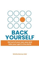 Back Yourself: Get out of your own way and take your spot in the world 1763530906 Book Cover