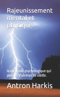 Rajeunissement mental et physique: la méthode psychologique qui permet d'arrêter de vieillir. (French Edition) B0CL3NS61Z Book Cover