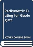 Radiometric Dating for Geologists 0470347201 Book Cover