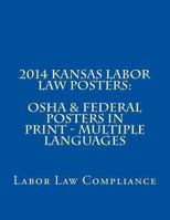 2014 Kansas Labor Law Posters: OSHA & Federal Posters In Print - Multiple Languages 1493547321 Book Cover