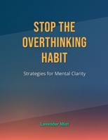 Stop the Overthinking Habit: Strategies for Mental Clarity B0DPZSHZNG Book Cover